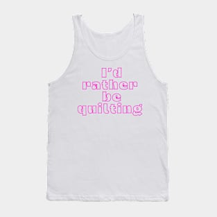 Quilt Wit — I’d rather be quilting Tank Top